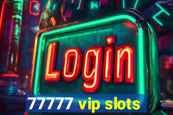 77777 vip slots